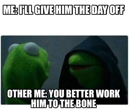 Work Him To The Bone .